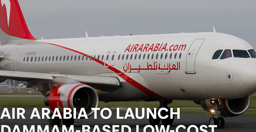 Air Arabia to Launch Dammam-Based Low-Cost Airline
