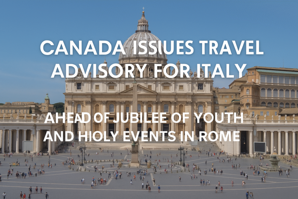 Canada Issues Travel Advisory for Italy Ahead of Jubilee