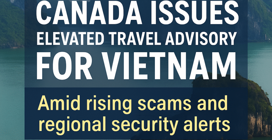 Canada Issues Elevated Travel Advisory for Vietnam