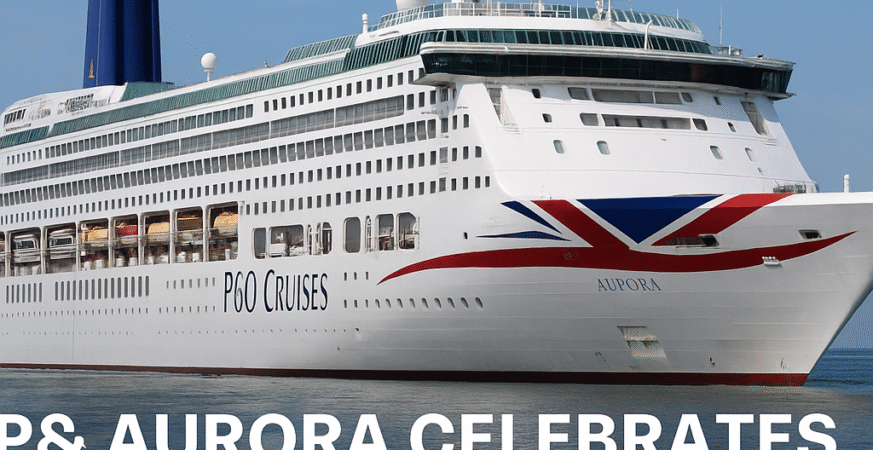 P&O Aurora Celebrates 25 Years of Timeless British Cruising
