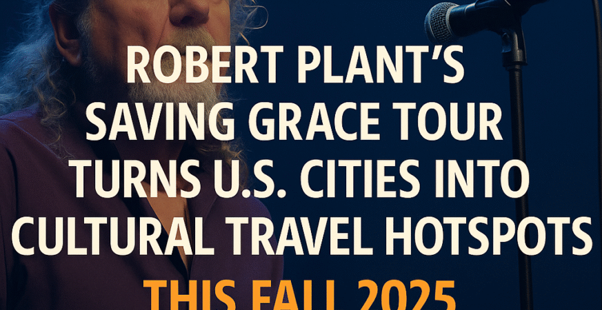 Robert Plant’s Saving Grace Tour Turns U.S. Cities into Cultural Travel Hotspots