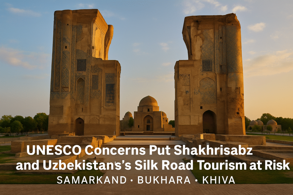 UNESCO Concerns Put Shakhrisabz and Uzbekistan’s Silk Road