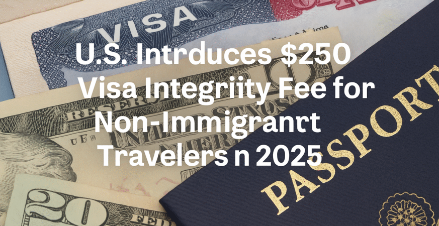 U.S. Imposes $250 Visa Integrity Fee for Tourists