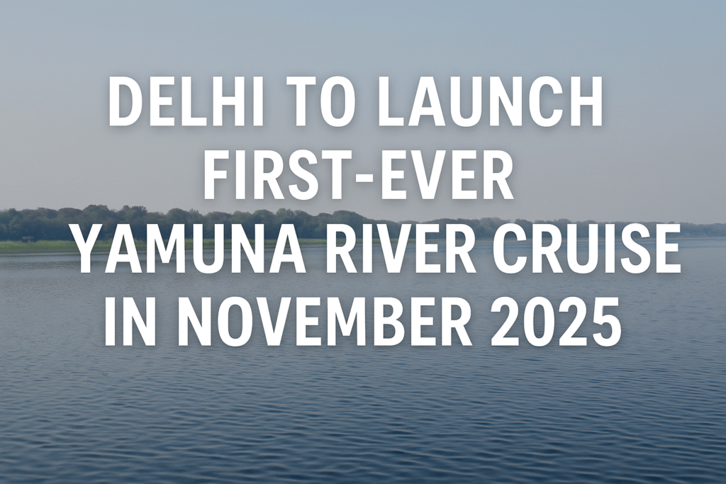 Delhi to Launch Yamuna River Cruise