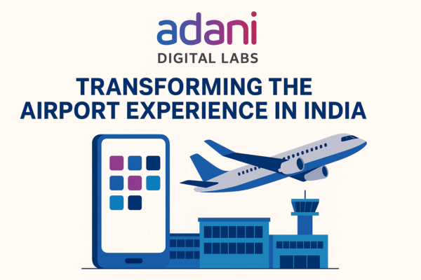 Adani Digital Labs Reimagines Indian Airport