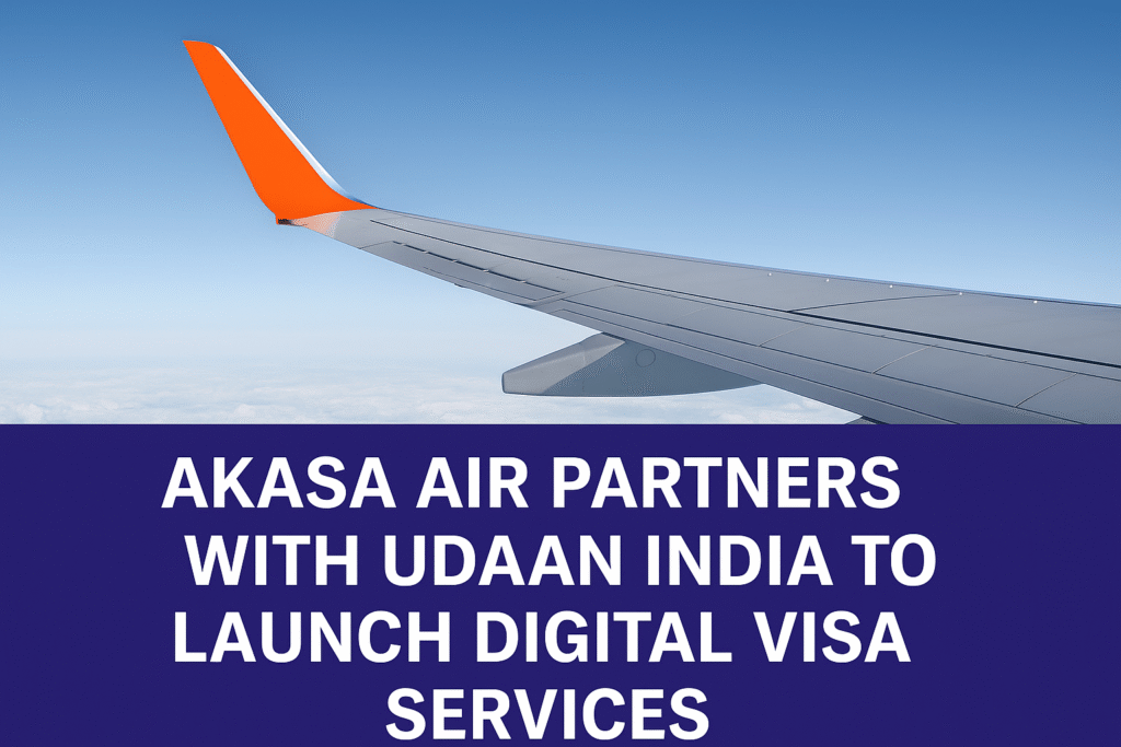 Akasa Air Partners with Udaan India to Launch Digital Visa Services for Over 100 Countries, Offering Seamless Travel and 20% Discount