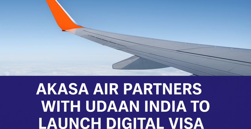 Akasa Air Partners with Udaan India to Launch Digital Visa Services for Over 100 Countries, Offering Seamless Travel and 20% Discount