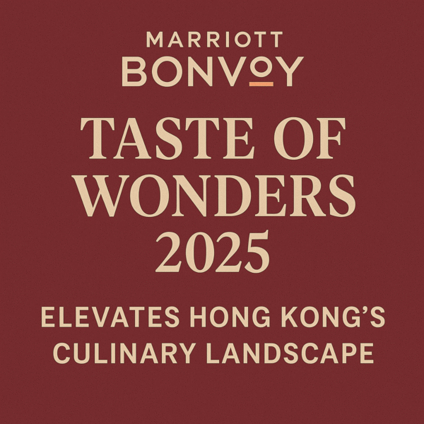 Now the taste of Wonders 2025” by Marriott Bonvoy Elevates Hong Kong’s Culinary Landscape