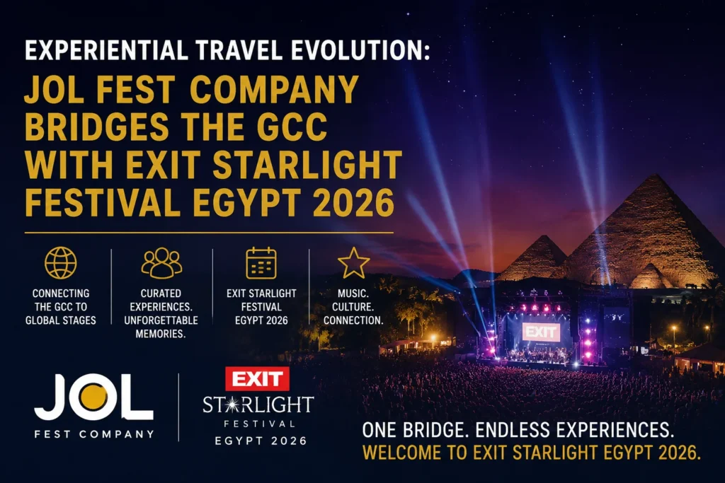 Experiential Travel Evolution: JOL Fest Company Bridges the GCC with EXIT Starlight Festival Egypt 2026