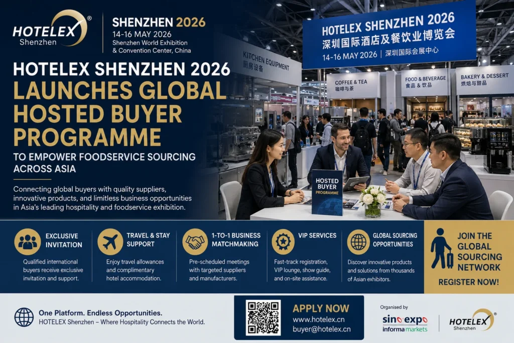 HOTELEX Shenzhen 2026 Launches Global Hosted Buyer Programme to Empower Foodservice Sourcing Across Asia